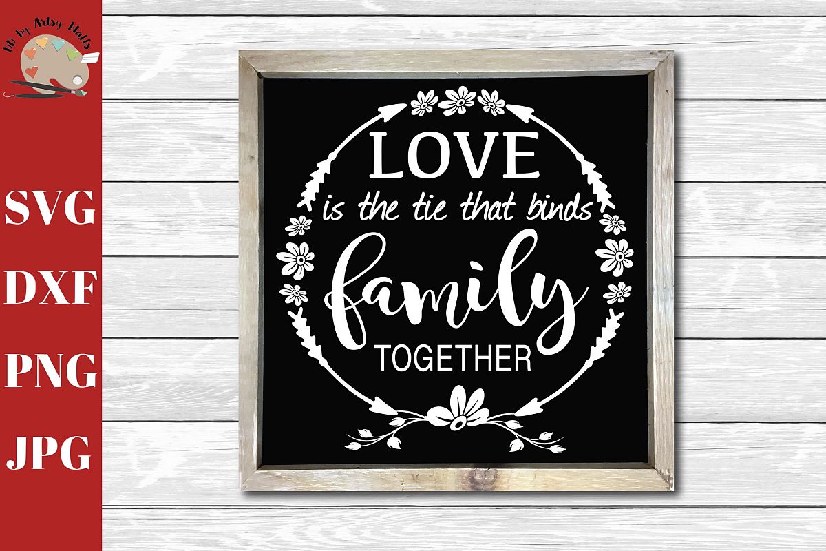 Download Love is the Tie That Binds Family Together Wall Print SVG