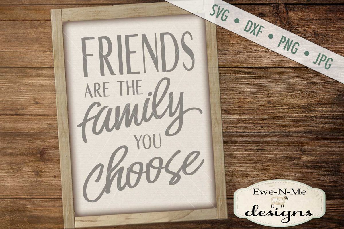 Friends are the Family You Choose SVG DXF Files example image 1