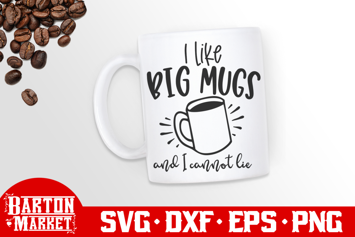 I Like Big Mugs And I Cannot Lie SVG DXF EPS PNG example image 1
