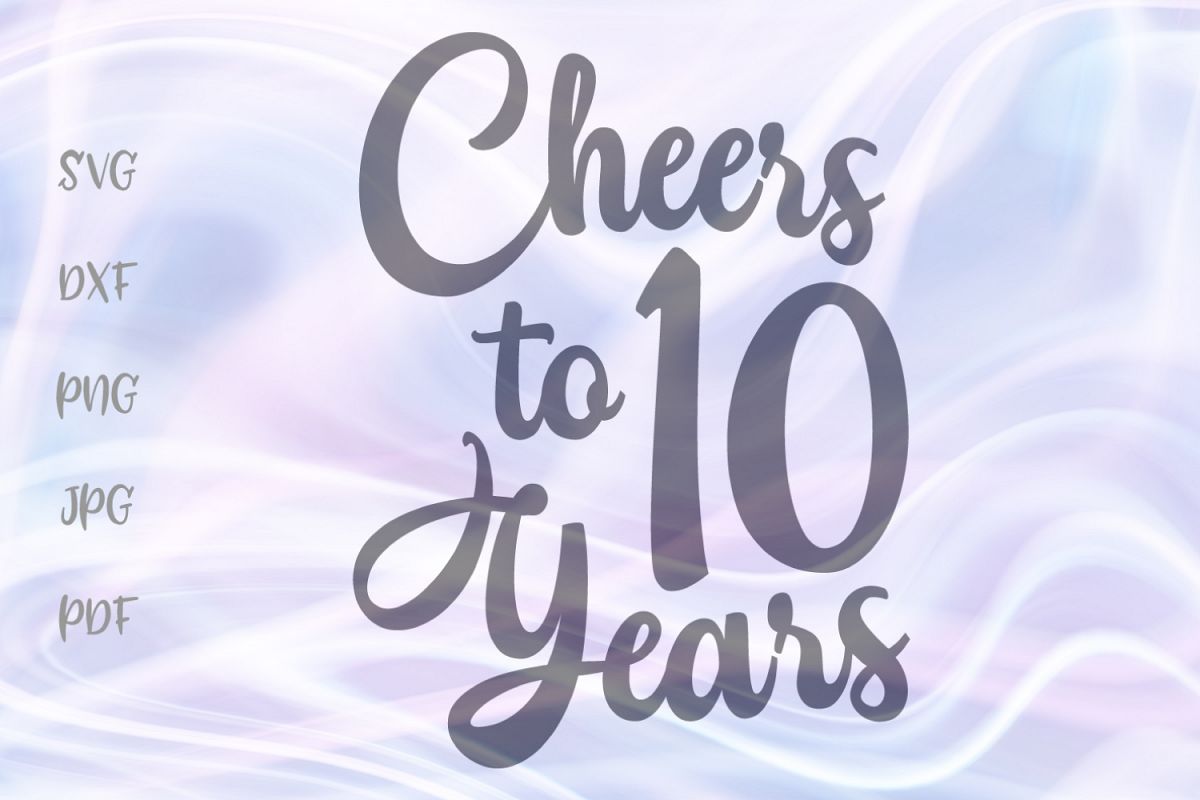 Cheers to Ten Years 10th Birthday anniversary Sign Cut File example image 1