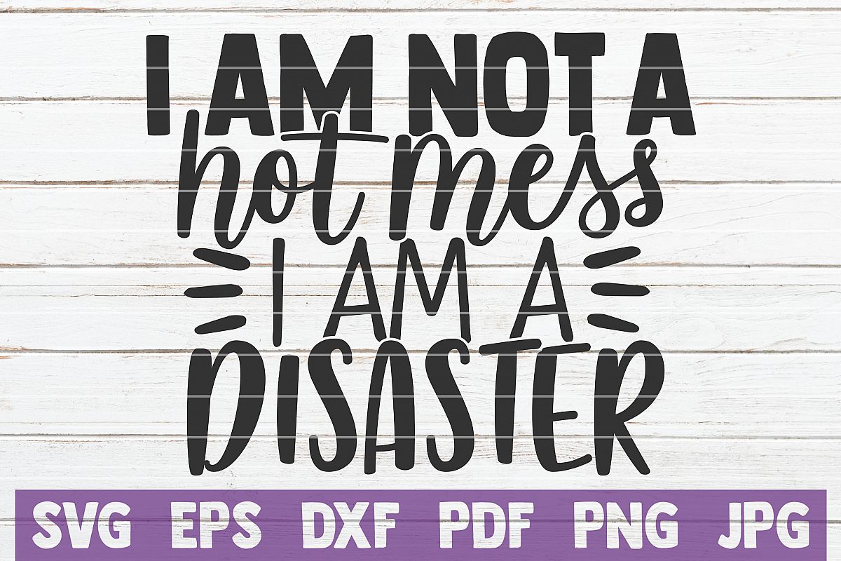 Download I Am Not A Hot Mess I Am A Disaster Svg Cut File 535211 Cut Files Design Bundles