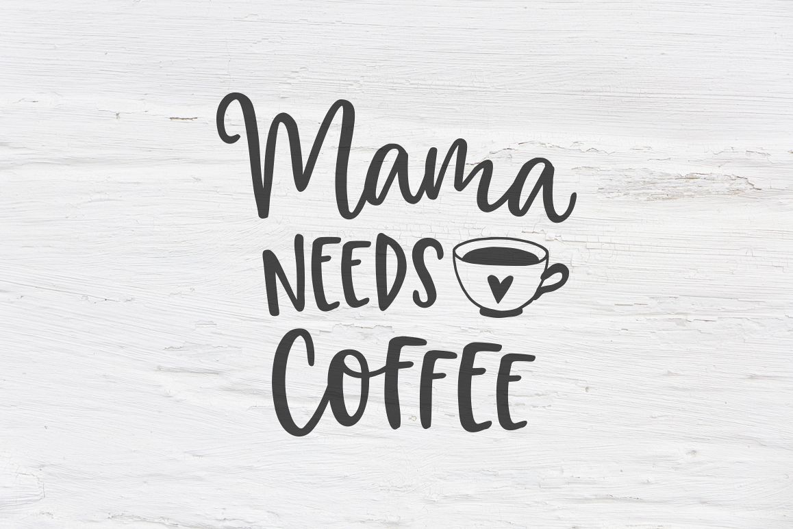Mama Needs Coffee Svg Eps Png Dxf