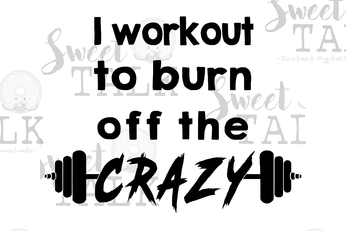 I workout to burn off the Crazy/instant digital download
