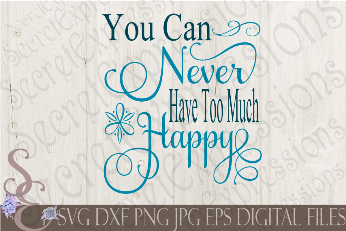 You Can Never Have Too Much Happy (84924) SVGs Design Bundles