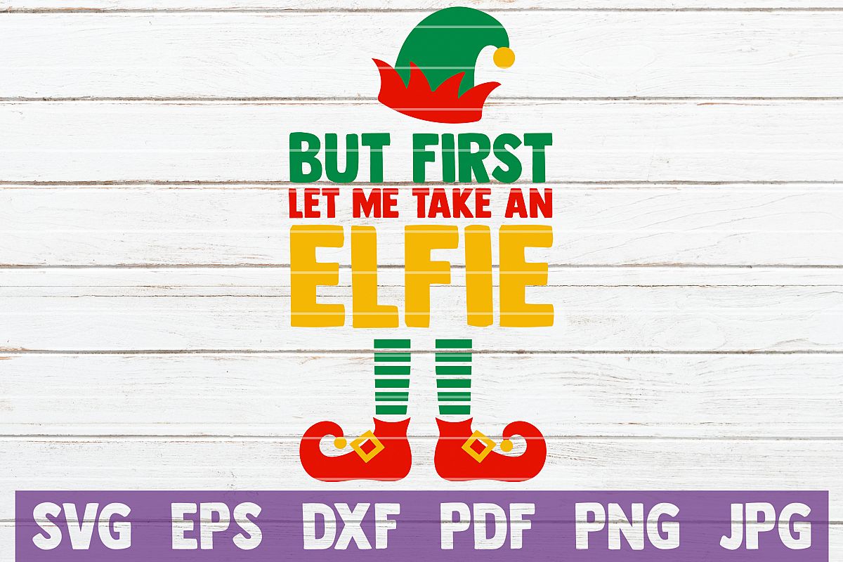But First Let Me Take An Elfie SVG Cut File example image 1