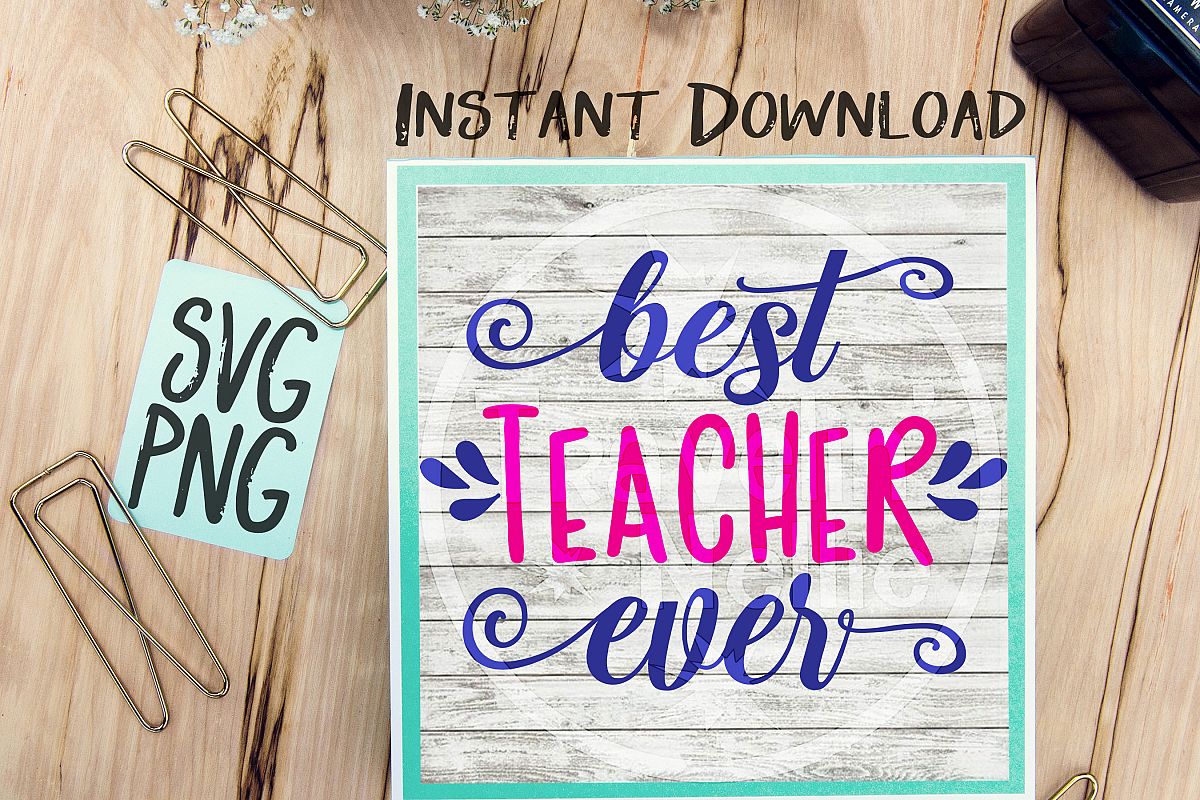 Download Best Teacher Ever SVG PNG Cricut Cameo Silhouette Brother ScanNCut Crafters Cut Files for Vinyl ...