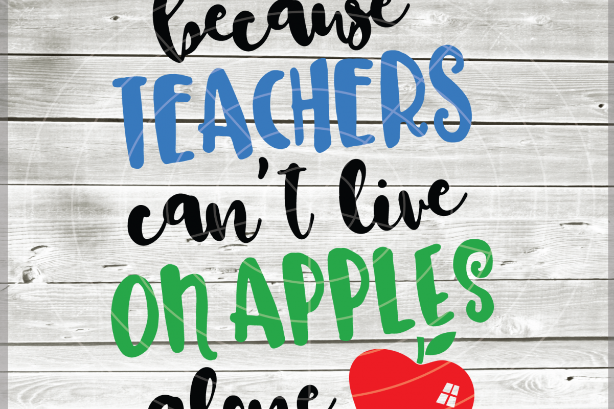 Download Because Teachers Cant Live On Apples Alone Svg Teacher Svg