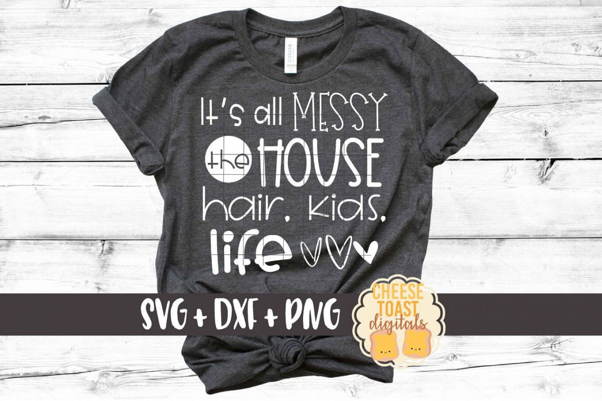 It's All Messy The House Hair Kids Life - Funny Mom SVG PNG example image 1