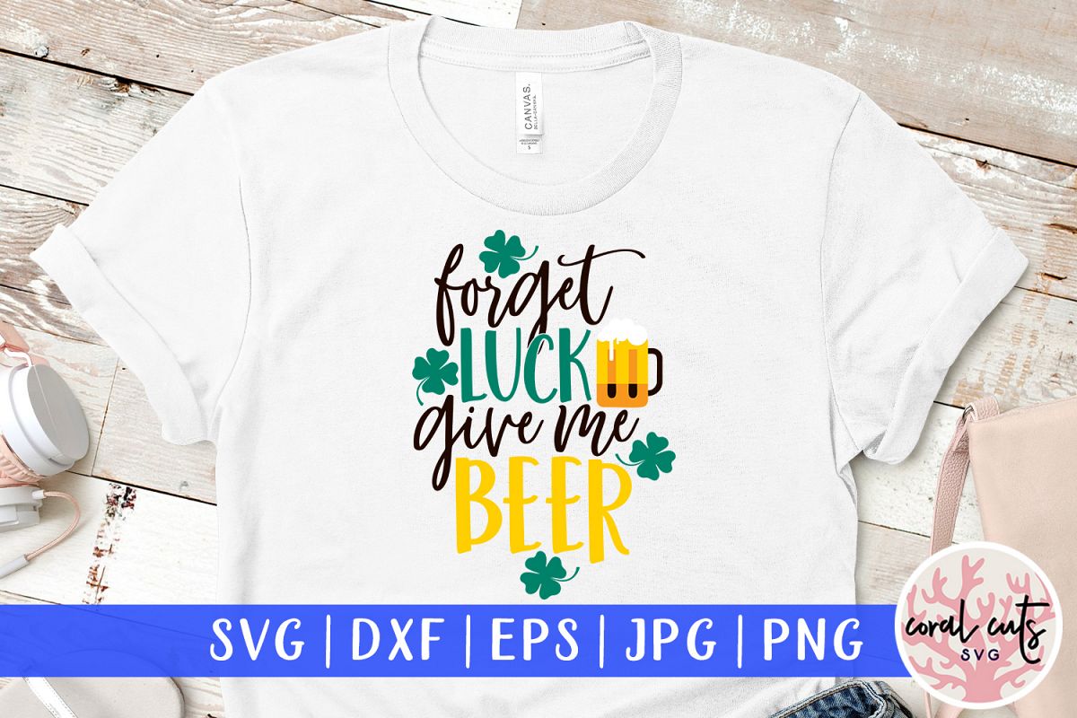 Forget luck give me beer - St. Patrick's Day SVG EPS DXF PNG example image 1