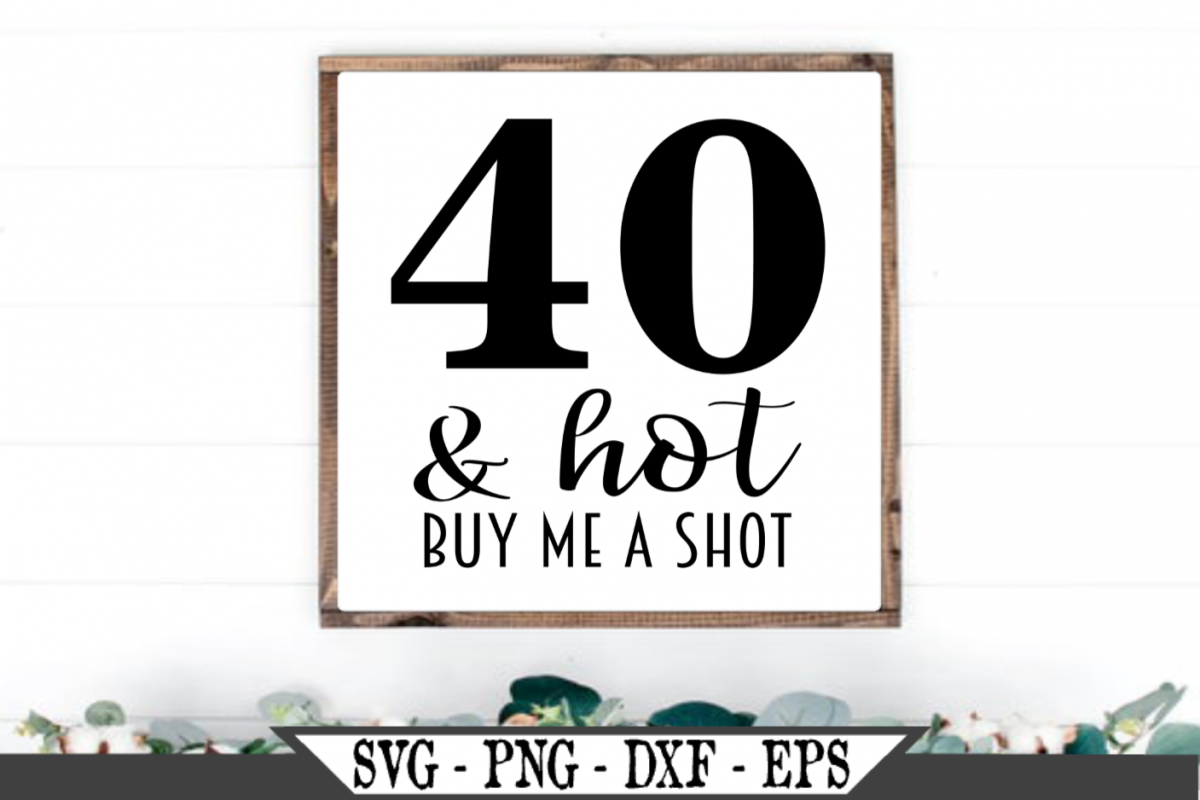 40 and Hot Buy Me A Shot SVG example image 1