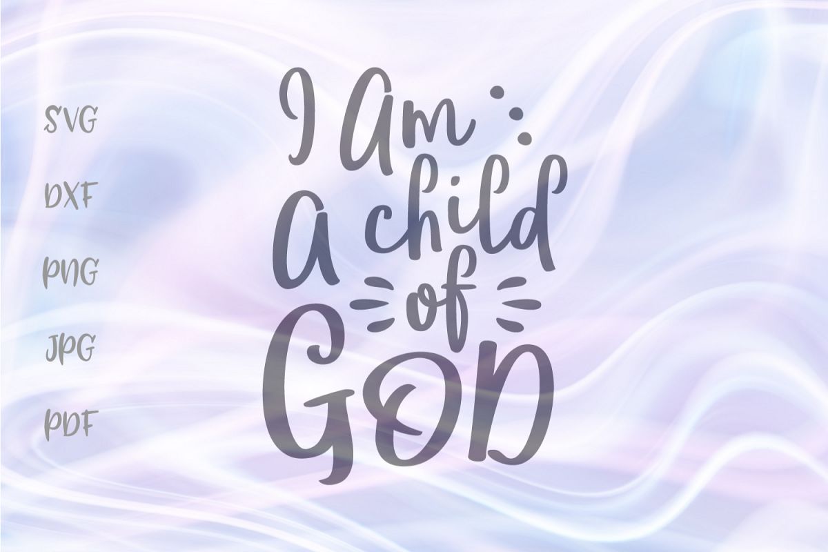 Download I am a Child of God Cut File SVG DXF PNG JPG PDF