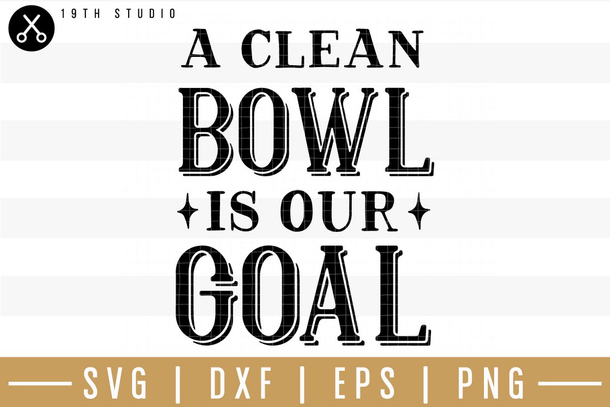 A clean bowl is our goal SVG| Bathroom sign SVG example image 1