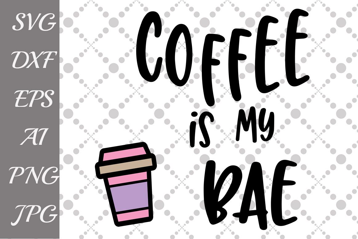 Coffee is my Bae Svg: "COFFEE SVG" example image 1