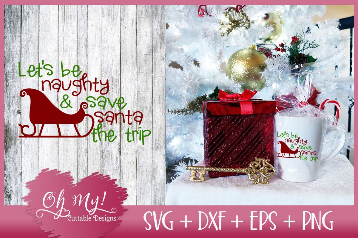 Let's Be Naughty and Save Santa The Trip - SVG EPS DXF PNG example image 1
