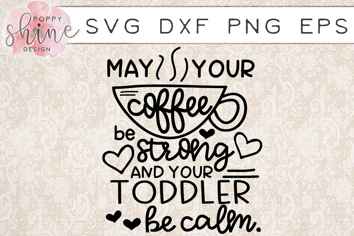 May Your Coffee Be Strong And Your Toddler Be Calm SVG PNG EPS DXF Cutting Files example image 1