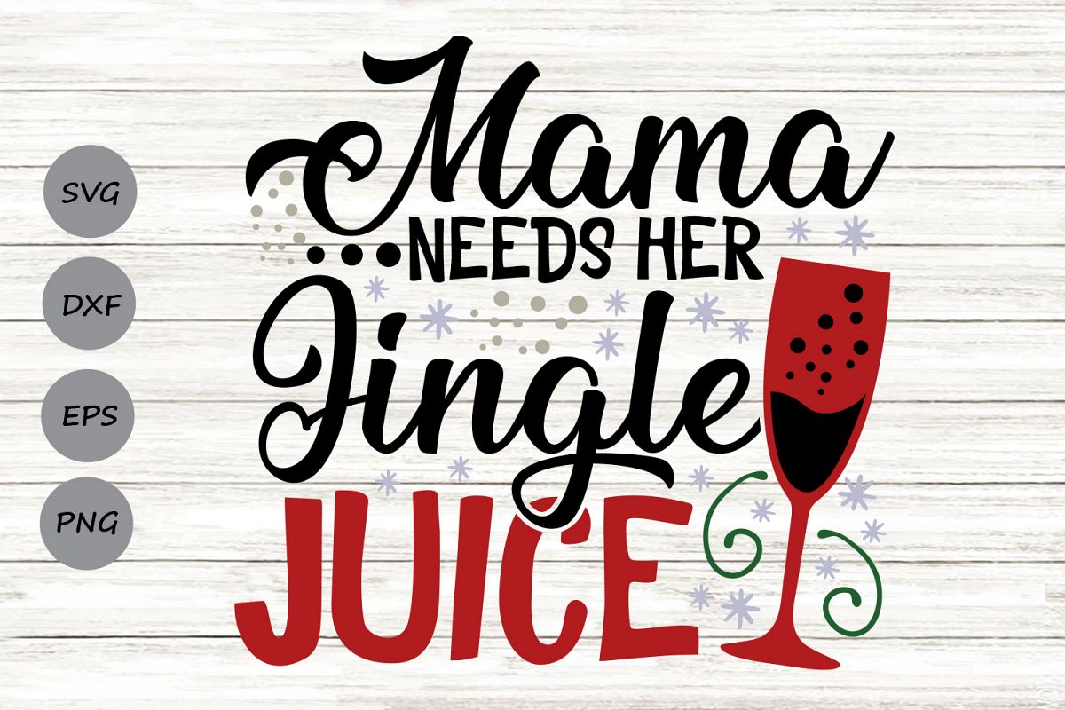 Mama Needs Her Jingle Juice Svg, Christmas Svg, Wine Glass.