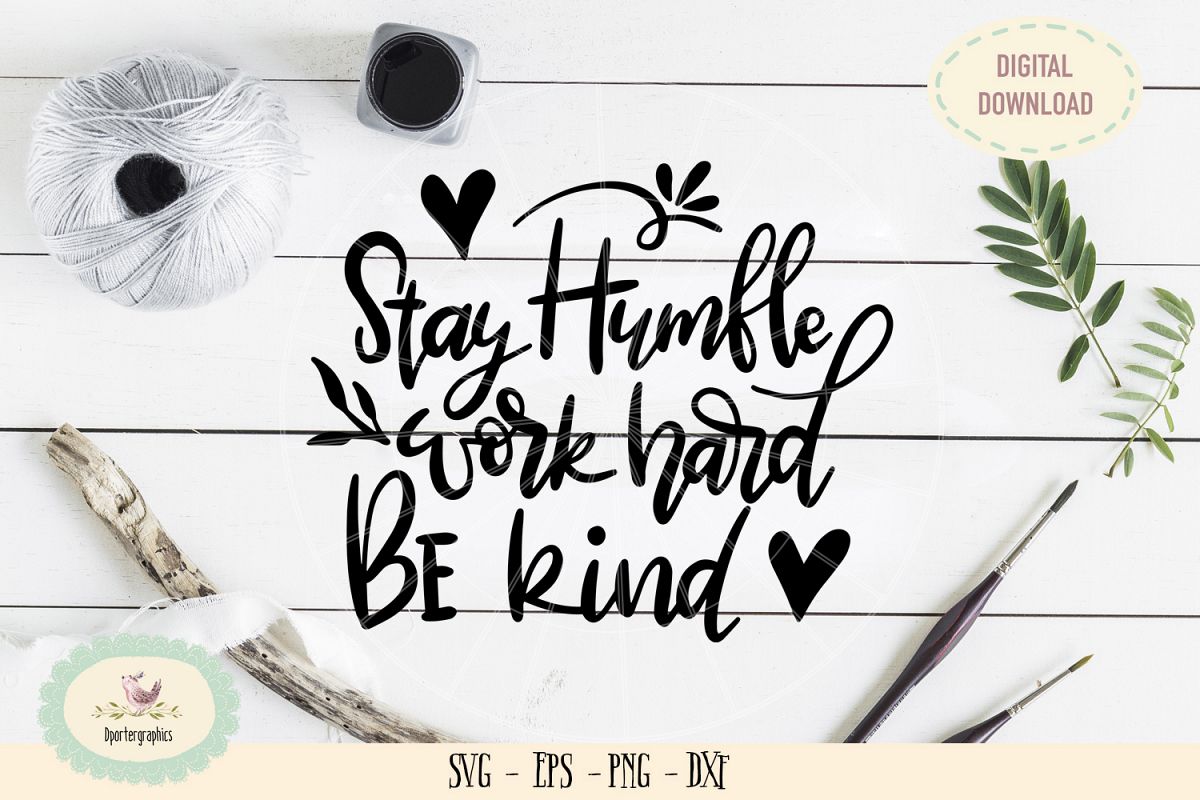 Stay humble work hard be kind SVG PNG hand lattered example image 1