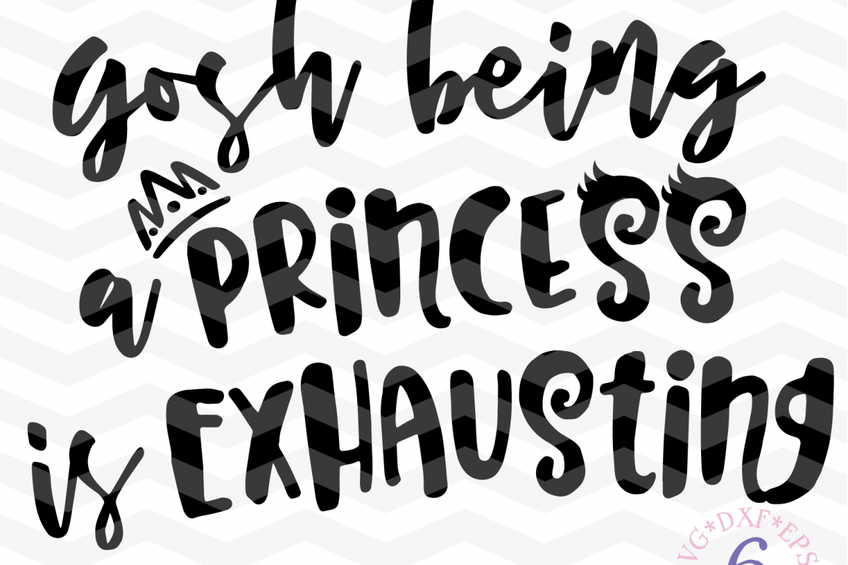 Download Gosh being a princess is exhausting SVG - Funny girly Quote (40453) | SVGs | Design Bundles