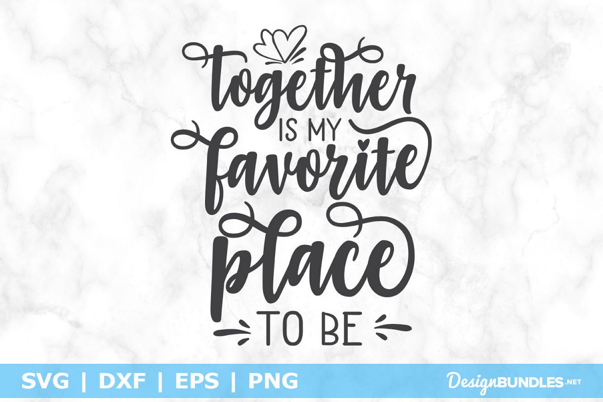 Together is my favorite place to be SVG File