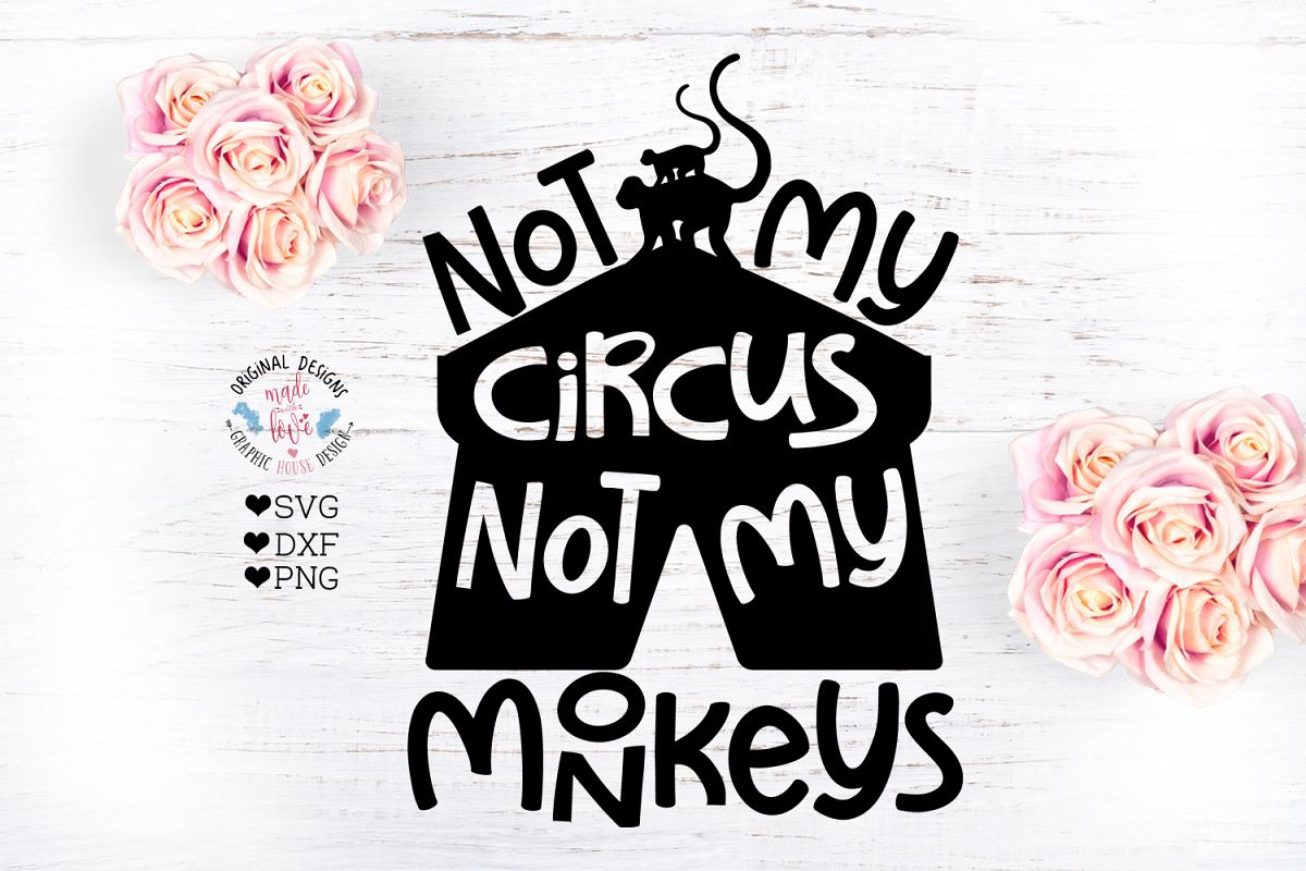Not My Circus Not my Monkeys Sarcasm Cut File example image 1