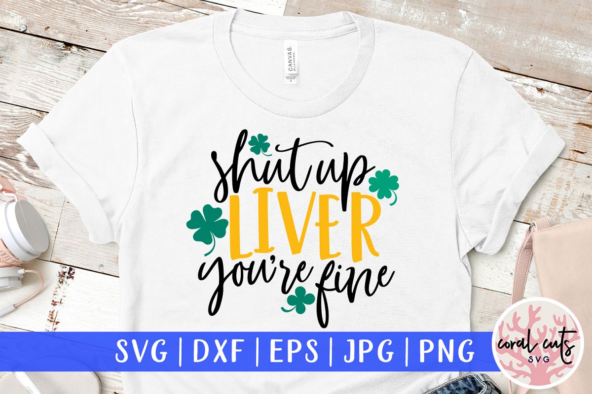 Shut up liver you're fine - St. Patrick's Day SVG EPS DXF example image 1