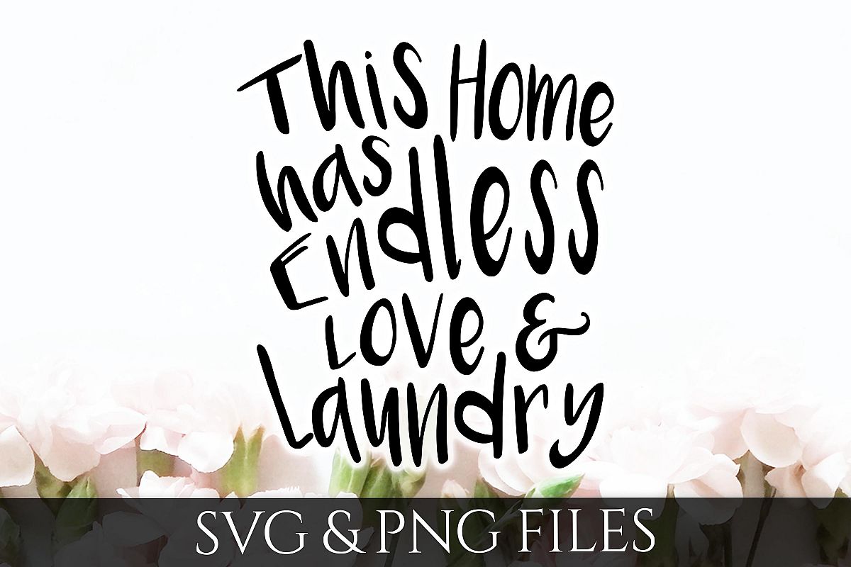 This Home has Endless Love and Laundry SVG & PNG File example image 1
