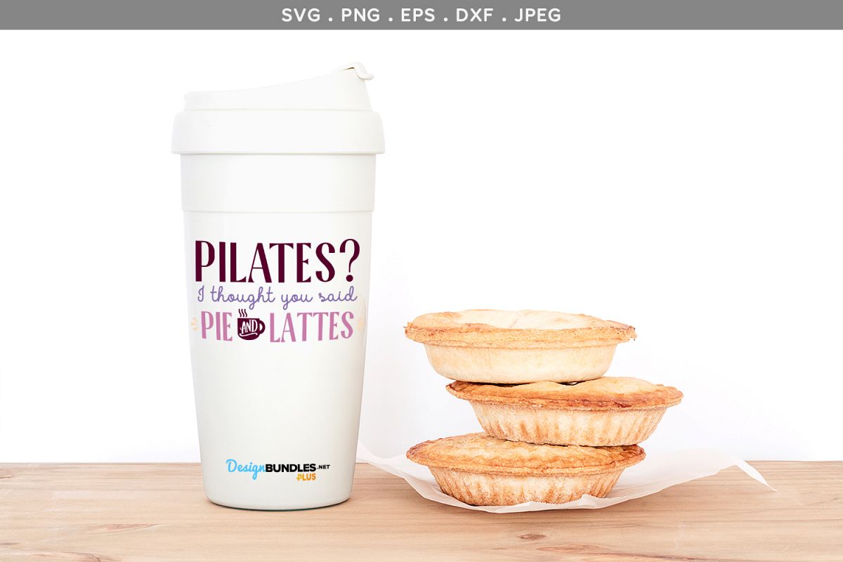 Pilates? I Thought You Said Pie & Lattes - svg & printable example image 1