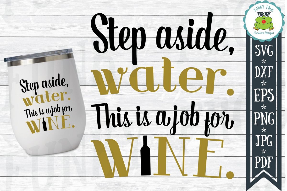 Step Aside Water This Is A Job For Wine SVG Cut File for Cra example image 1