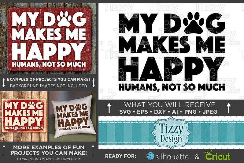 Download My Dog Makes Me Happy Humans Not So Much SVG File - 806