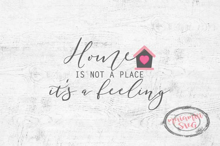 Download Home Is Not A Place It's Feeling Svg, Home Svg, Family Svg ...