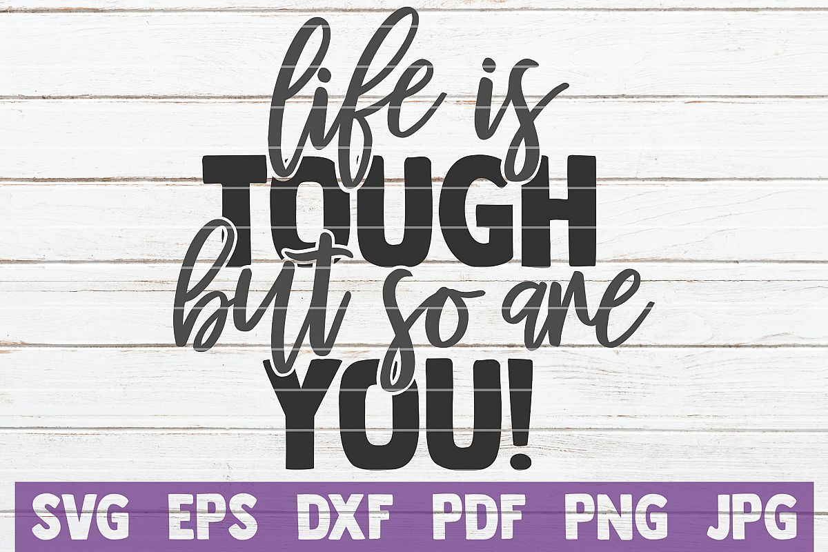 Life Is Tough But So Are You! SVG Cut File | commercial use example image 1