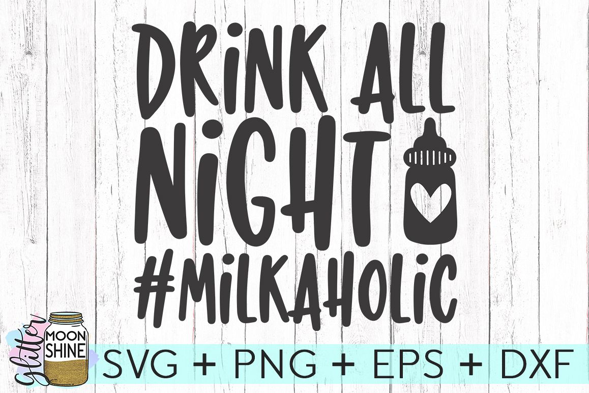 Drink All Night Milkaholic SVG DXF PNG EPS Cutting Files example image 1