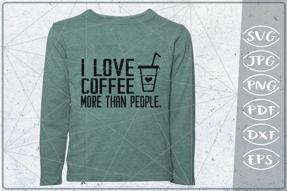 Sarcastic Quote SVG Cut File-I Love Coffee More Than People example image 1