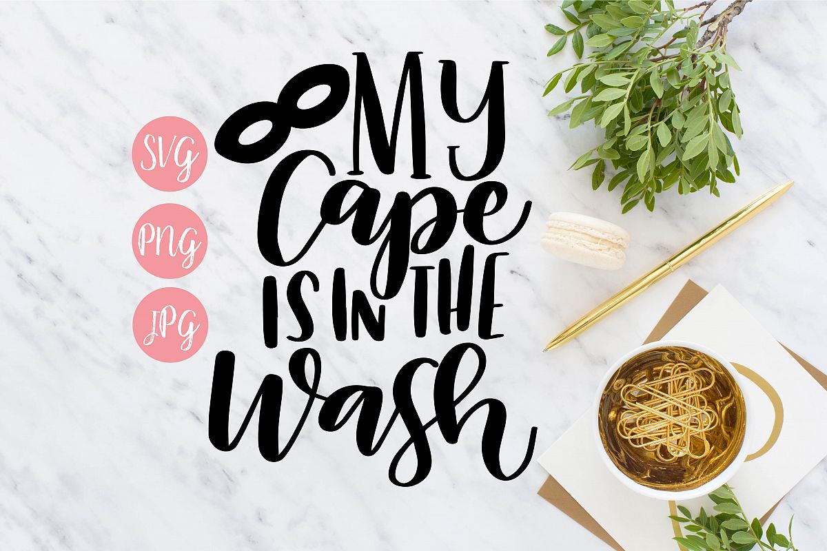 My Cape is in the Wash Hand Lettered SVG, PNG, JPEG example image 1