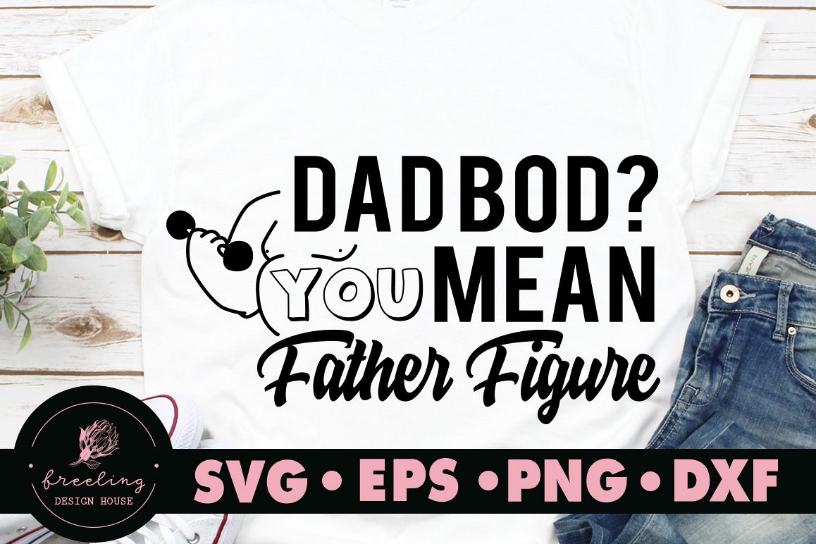 Father's day Dad bod? You mean father figure SVG example image 1