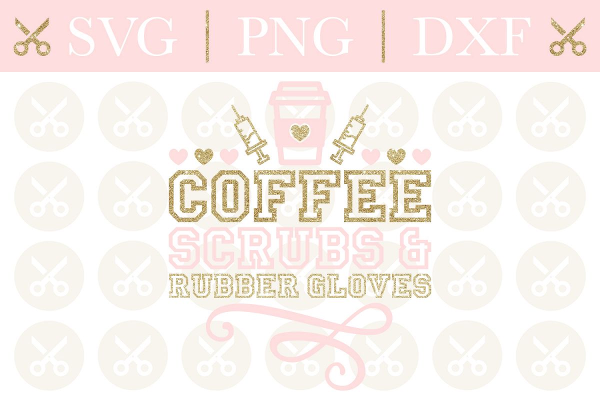 Nurse Svg Cutting File Coffee Scrubs And Rubber Gloves Svg example image 1