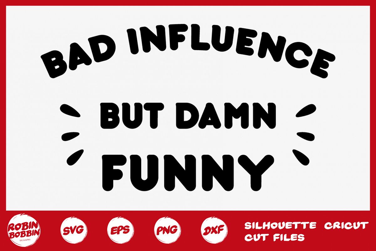 Download Bad Influence But Damn Funny SVG - Funny Quotes SVG ...