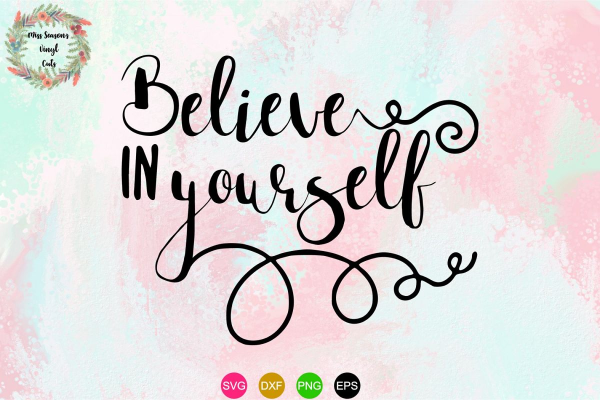 Believe In Yourself Svg Dxf Eps Png 334990 Svgs Design Bundles 