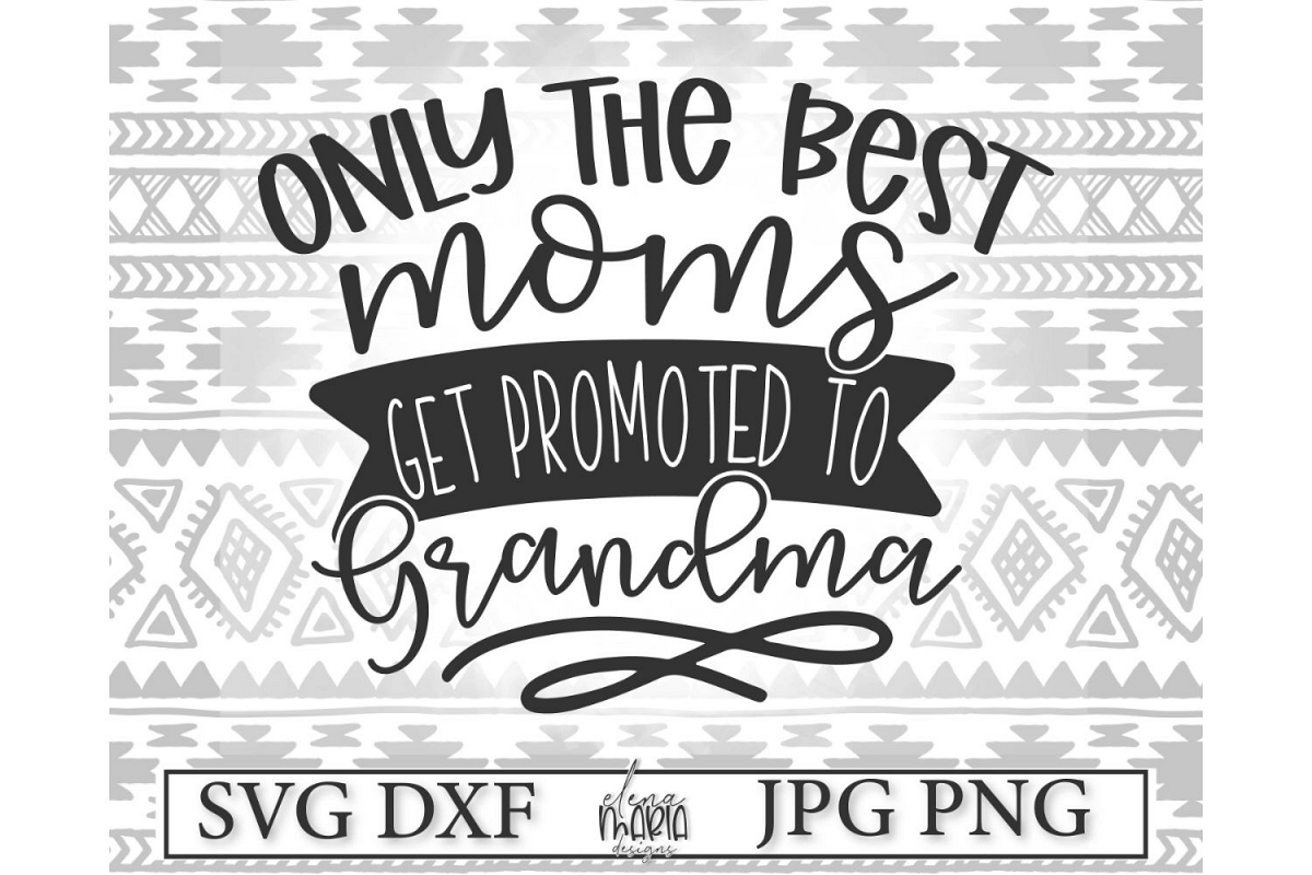 Download Only The Best Moms Get Promoted To Grandma SVG