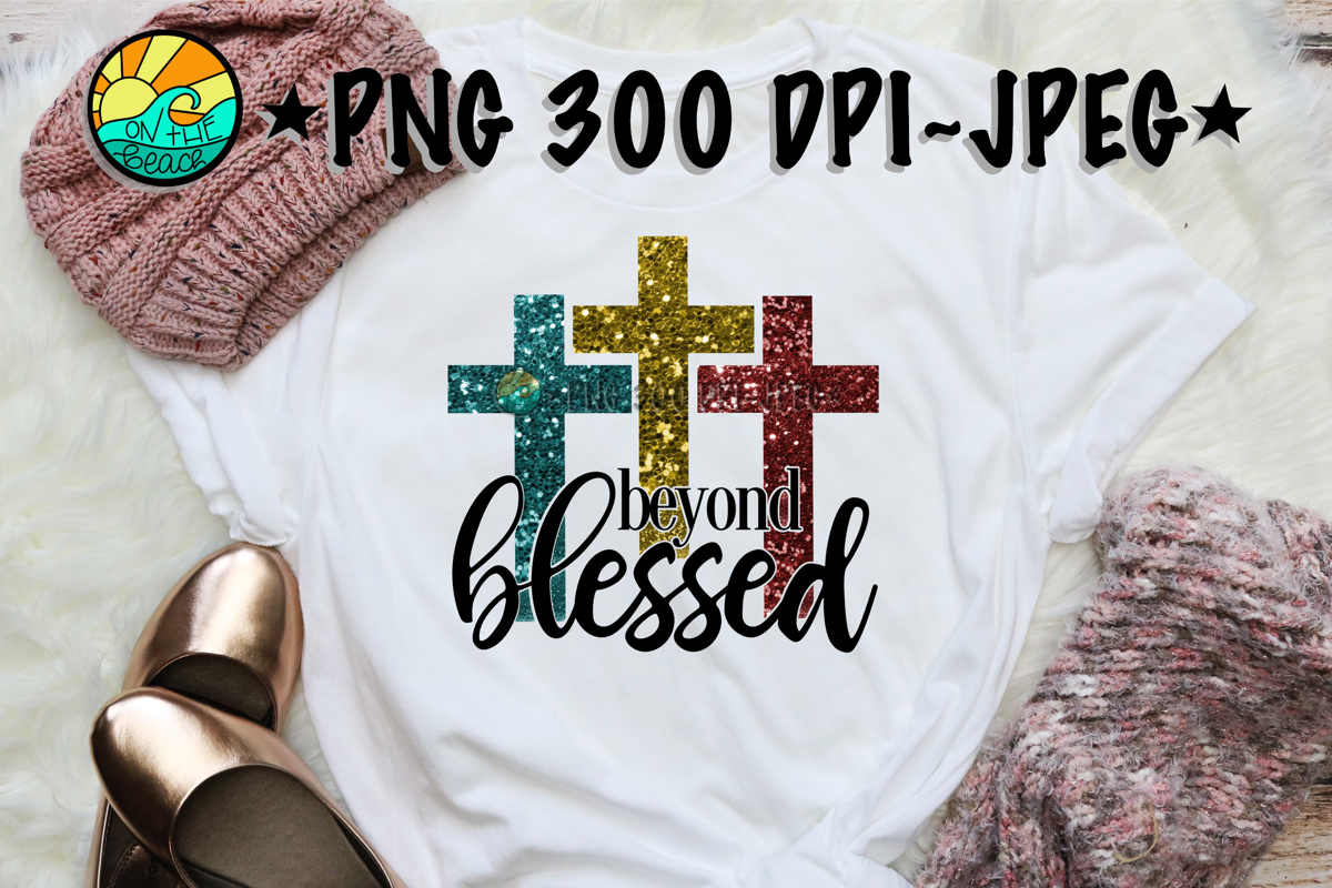 Beyond Blessed - Cross - PNG for Sublimation & JPEG example image 1