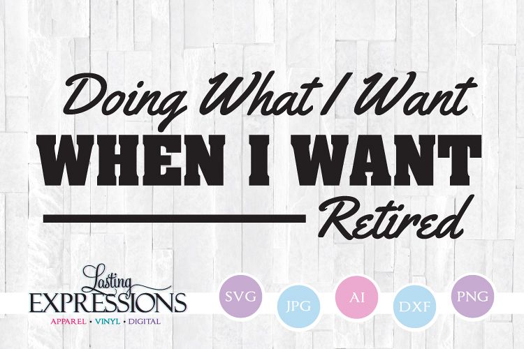 Retirement Quote // Doing what I want Retired // SVG Quote example image 1