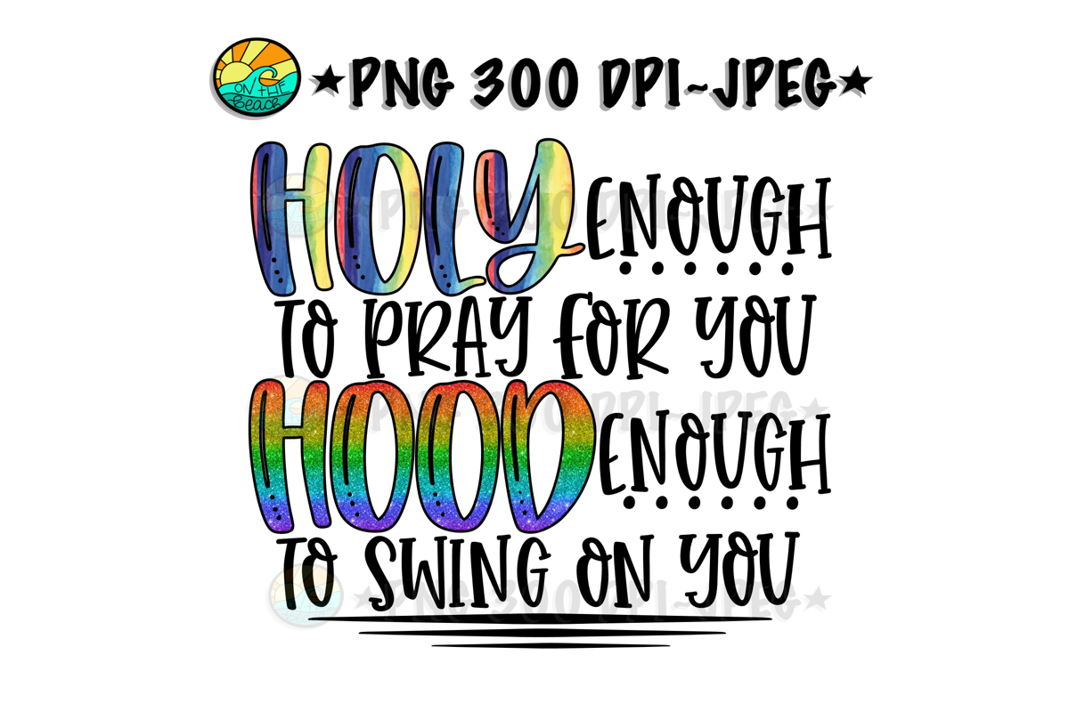 Holy Enough To Pray For You Hood Enough To Swing On You -PNG example image 1
