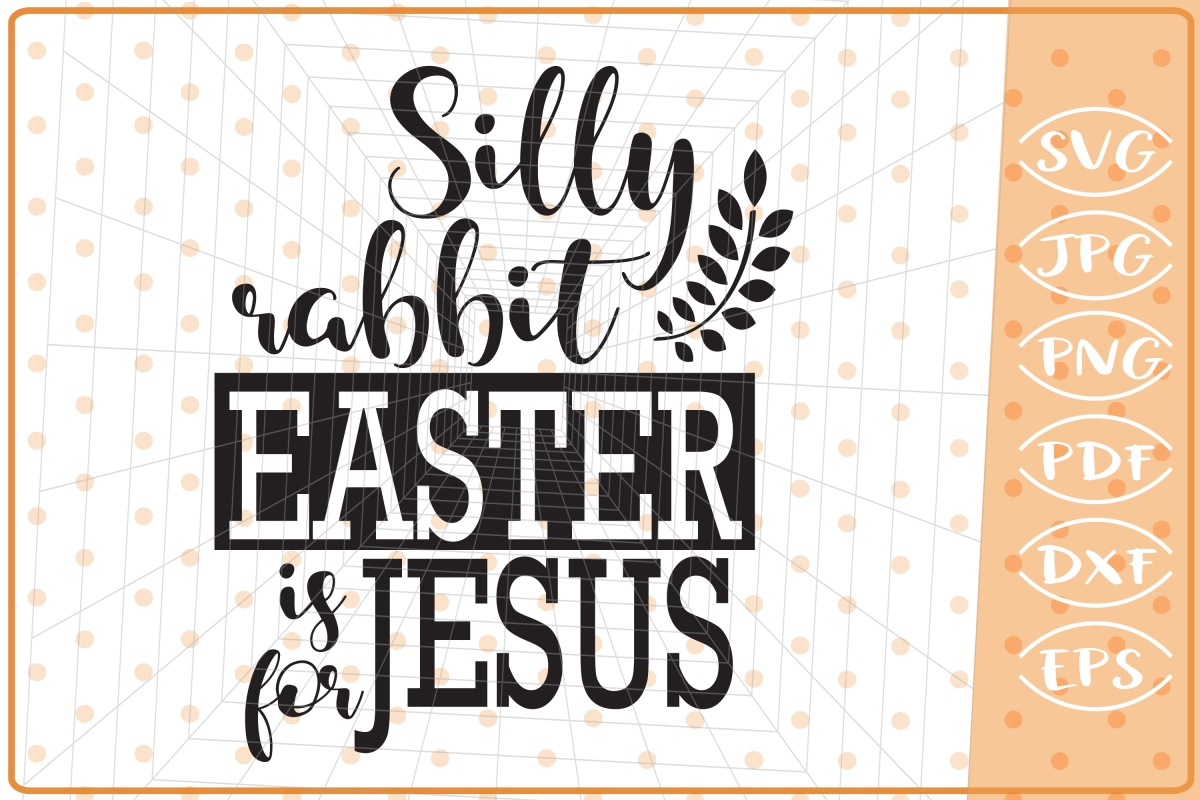 Silly Rabbit Easter Is For Jesus, Cutting Files, Easter SVG example image 1