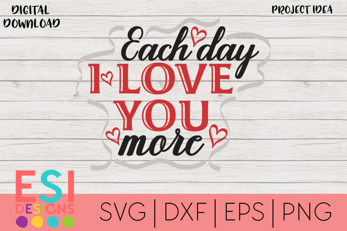 Download Valentines Day SVG |Each Day I Love you More