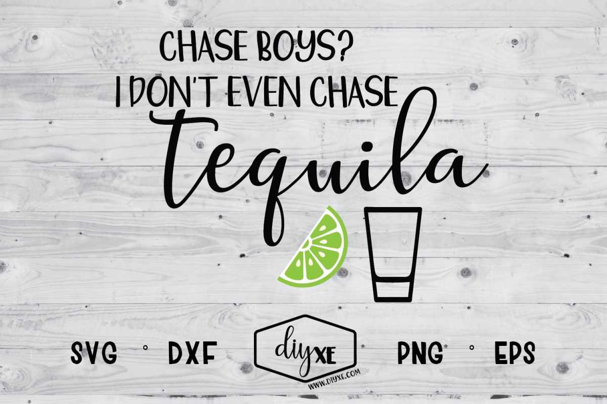 Chase Boys? I Don't Even Chase Tequila example image 1