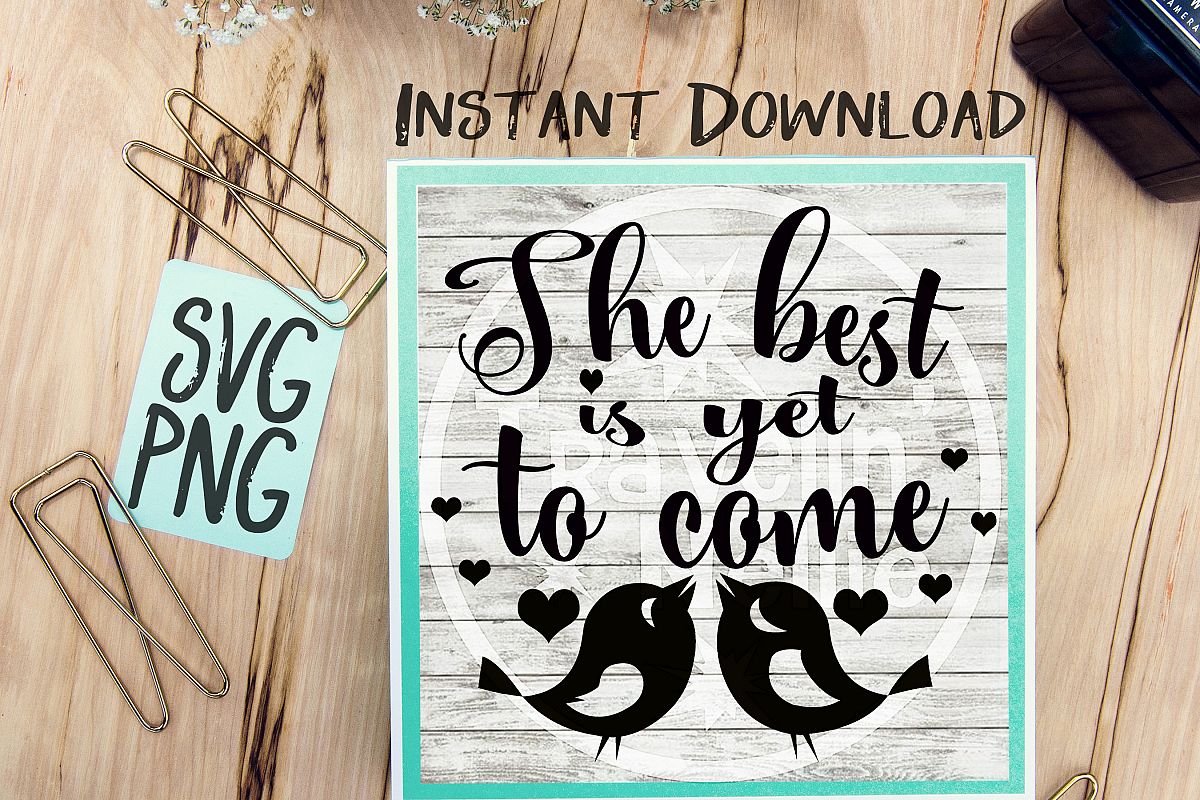 The Best Is Yet To Come SVG PNG Cricut Cameo Silhouette Brother Scan & Cut Crafters Cutting Files for Vinyl Cutting Sign Making example image 1
