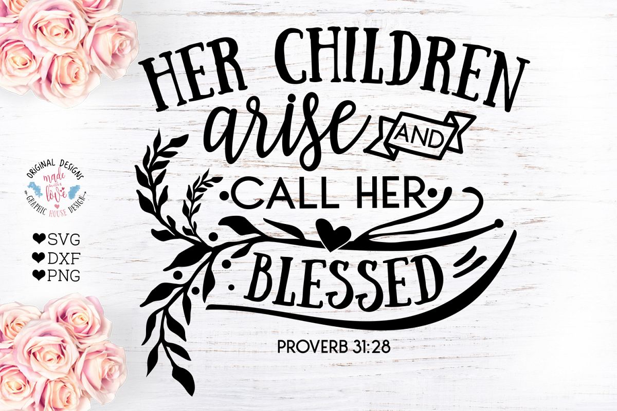 Her Children Arise And Call Her Blessed Proverbs 31 28 Bible Verse