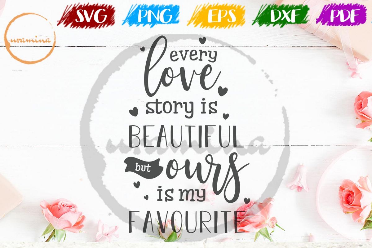 Every Love Story Is Beautiful Valentine SVG PDF PNG example image 1