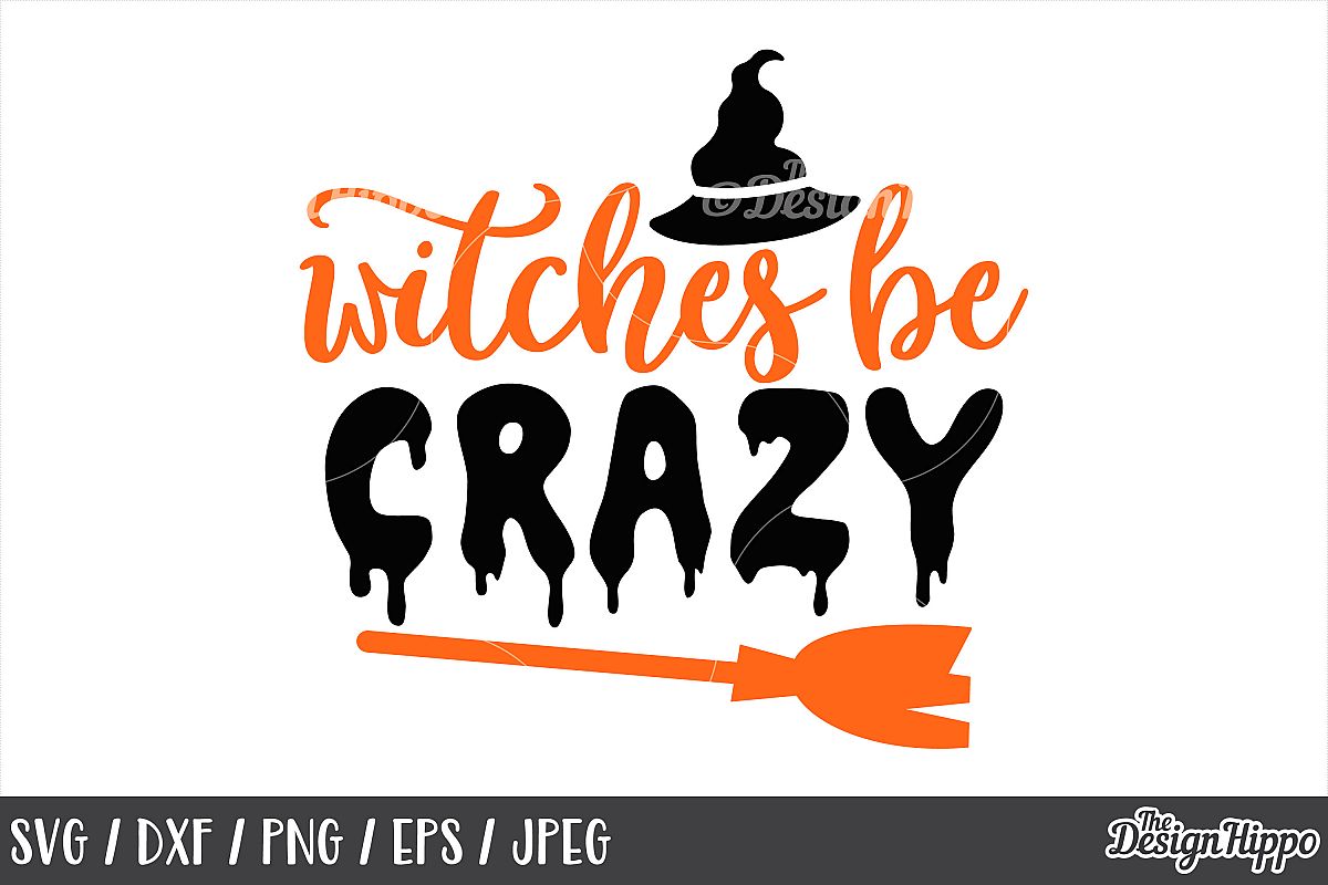 Witches be crazy SVG, Halloween, Witch hat, Broom, SVG, PNG (153080 ...