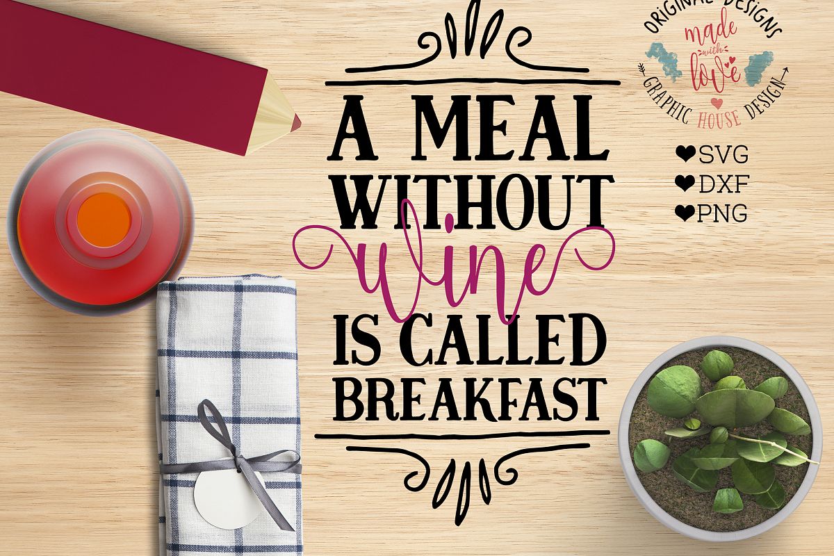 A Meal without Wine is Called Breakfast Cutting File (SVG, DXF, PNG) example image 1
